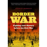 Border War: Fighting over Slavery before the Civil War