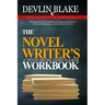 The Novel Writer's Workbook--A Creative Writing Course In A Book: The ultimate book of worksheets to develop your characters, build your world, plan y