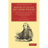 Memoirs of the Late Rev. John Wesley, A.M.: Volume 2: With a Review of His Life and Writings, and a History of Methodism, from Its Commencement in 172