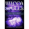 Wicca Spell: How To Get Started With Wiccan Spells, Discover The Book Of Shadows, Magic And Spells You Can Use