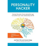 Personality Hacker: Harness the Power of Your Personality Type to Transform Your Work, Relationships, and Life