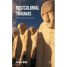 Postcolonial Traumas: Memory, Narrative, Resistance