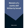 Memoirs of a country doll. Written by herself
