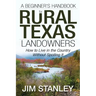 A Beginner's Handbook for Rural Texas Landowners: How to Live in the Country Without Spoiling It