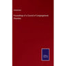 Proceedings of a Council of Congregational Churches
