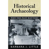 Historical Archaeology: Why the Past Matters