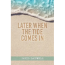 Later When the Tide Comes In