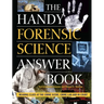 The Handy Forensic Science Answer Book: Reading Clues at the Crime Scene, Crime Lab and in Court