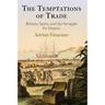 The Temptations of Trade: Britain, Spain, and the Struggle for Empire