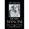 My Friend, Henry Mancini: Stories of Growing up Together