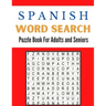 Spanish Word Search Puzzle Book For Adults and Seniors: A Word Search Spanish Puzzles Book For Adults Great for improving Persistence and Problem Solv