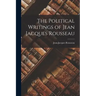 The Political Writings of Jean Jacques Rousseau