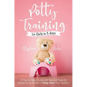 Potty Training for Girls in 3 days: A Step-by-Step Guide with Tips and Tricks for Modern Busy Parents to Potty-Train Their Toddlers