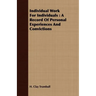 Individual Work for Individuals: A Record of Personal Experiences and Convictions