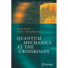 Quantum Mechanics at the Crossroads: New Perspectives from History, Philosophy and Physics