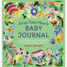 First-Time Mom's Baby Journal: Create a Keepsake, Record Bonding Experiences, and Stay Organized