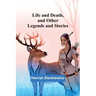 Life and Death, and Other Legends and Stories