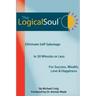 The Logical Soul: Eliminate Self-Sabotage in 30 Minutes or Less for Success, Wealth, Love & Happiness