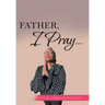 Father, I Pray...