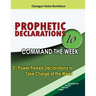 Prophetic Declarations to Command the Week: 21 Power Packed Declarations to Take Charge of the Week