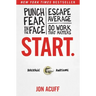 Start.: Punch Fear in the Face, Escape Average, and Do Work That Matters