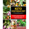 Keto Vegetarian Diet Cookbook: Ketogenic Plant Based Diet to Lose Weight Easily and Never Let It Back