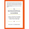 The Sensational Leader: A Story of Growth: Providing a Simple Path to Becoming a Leader Worth Following