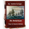 An American Four-in-Hand in Britain. by: Andrew Carnegie (Original Version)