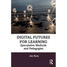 Digital Futures for Learning: Speculative Methods and Pedagogies