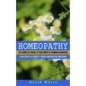 Homeopathy: Strategies to Benefit From Homeopathic Medicine (The Complete Guide to Treatment of Common Disorders)