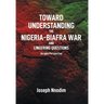 Toward Understanding The Nigeria-Biafra War and Lingering Questions