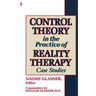 Control Theory in the Practice of Reality Therapy: Case Studies /