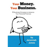 Your Money. Your Business.: 6 Business Principles to Advance Your Personal Finances