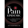 The Pain Epidemic: A Guide to Issues, Symptoms, Treatments, and Wellness