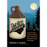 Tar Heel Lightnin': How Secret Stills and Fast Cars Made North Carolina the Moonshine Capital of the World