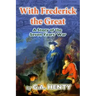 With Frederick the Great: A Tale of the Seven Years' War