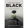 Thriving While Black: The Act of Surviving and Thriving in the same space