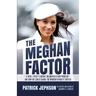 The Meghan Factor: A Royal Expert's Insight on America's New Princess-and How She Could Change the Windsor Dynasty Forever