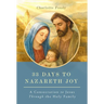 33 Days to Nazareth Joy: A Consecration to Jesus Through the Holy Family