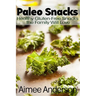Paleo Snacks: Healthy Gluten-Free Snacks the Family Will Love