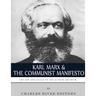 Karl Marx & The Communist Manifesto: The Life and Legacy of the Author and Book