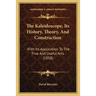 The Kaleidoscope, Its History, Theory, And Construction: With Its Application To The Fine And Useful Arts (1858)