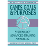 Games, Goals and Purposes: Systemology Advanced Training Course Manual #2