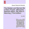 The Maiden and Married Life of Mary Powell, Afterwards Mistress Milton. [By Miss A. Manning.] Third Edition.