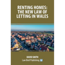 Renting Homes: The New Law of Letting in Wales