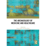 The Archaeology of Medicine and Healthcare