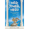 Mad Jones, Hero: The Accidental Prophet Book 2