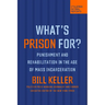 What's Prison For?: Punishment and Rehabilitation in the Age of Mass Incarceration