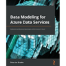 Data Modeling for Azure Data Services: Implement professional data design and structures in Azure