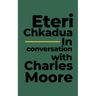 Eteri Chkadua In conversation with Charles Moore